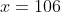 x=106