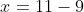 x=11-9