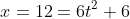 x=12=6t^2+6