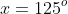 x=125^o