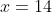 x=14
