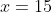 x=15