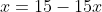 x=15-15x