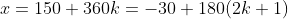 x=150+360k=-30+180(2k+1)