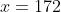 x=172