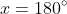x=180^\circ