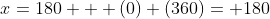 x=180 + (0) (360)= 180