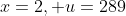 x=2, u=289