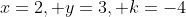 x=2, y=3, k=-4