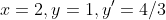 x=2,y=1,y'=4/3