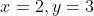 x=2,y=3