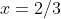 x=2/3