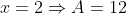 x=2\Rightarrow{A}=12