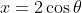 x=2\cos\theta