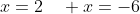 x=2\quad x=-6