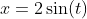 x=2\sin(t)