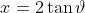 x=2\tan\vartheta