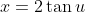 x=2\tan{u}