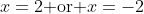 x=2\text{ or }x=-2