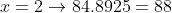 x=2\to84.8925=88