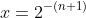 x=2^{-(n+1)}