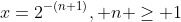 x=2^{-(n+1)}, n \geq 1