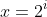 x=2^{i}