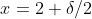 x=2+\delta/2