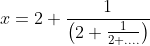 x=2+\frac{1}{\left(2+\frac{1}{2+....}\right)}