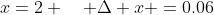 x=2 \quad \Delta x =0.06
