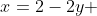 x=2-2y 