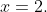 x=2.
