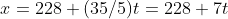 x=228+(35/5)t=228+7t