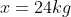 x=24kg