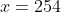 x=254