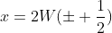 x=2W(\pm \frac{1}{2})