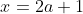 x=2a+1