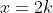 x=2k