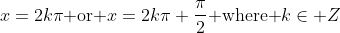 x=2k\pi\mbox{ or }x=2k\pi+\frac{\pi}{2}\mbox{ where }k\in Z