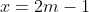 x=2m-1
