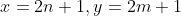 x=2n+1,y=2m+1