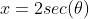 x=2sec(\theta)