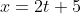 x=2t+5