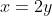 x=2y