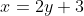 x=2y+3~\implies~x-3=2y~\implies~\boxed{y=\frac12 x - \frac32}
