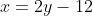 x=2y-12