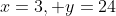 x=3, y=24