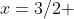 x=3/2 