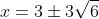 x=3\pm3\sqrt{6}