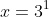x=3^1